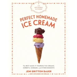 The Artisanal Kitchen: Perfect Homemade Ice Cream By Jeni Britton Bauer